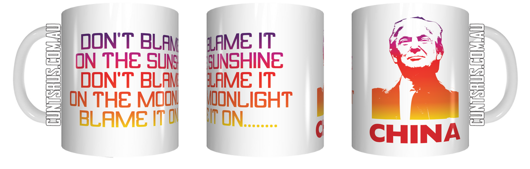 Don’t Blame It On The Sunshine Trump China Cunts Coffee Mug Gift CRU07-92-8228