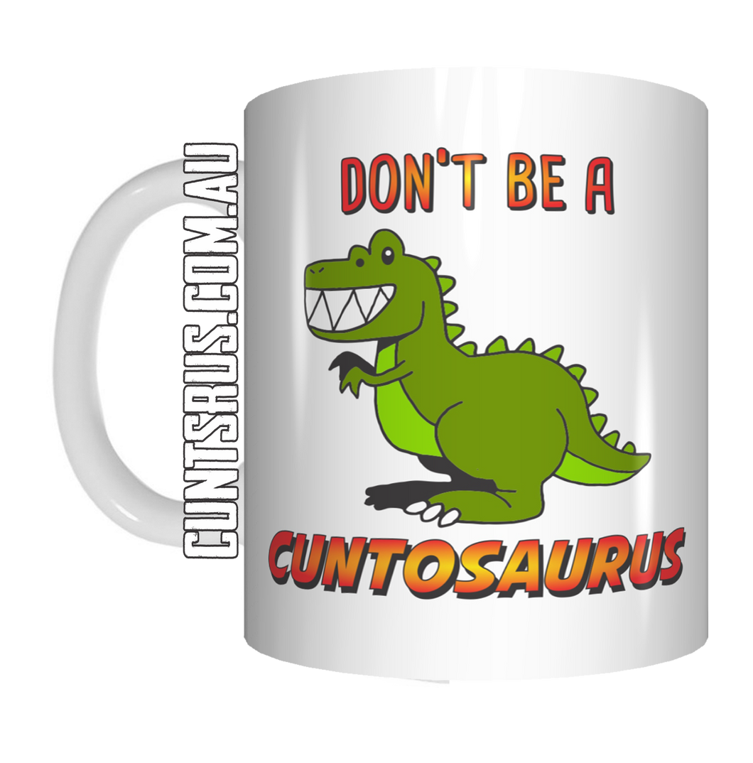 Don't Be A Cuntosaurus Coffee Mug Gift CRU07-92-12049