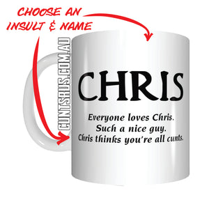 Personalised Everyone Loves Chris Thinks You're All Cunts Coffee Mug Gift Any Name CRU07-92-12028