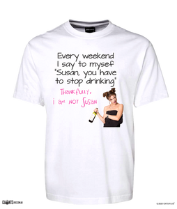 Every Weekend I Say "Susan You Have To Stop Drinking" Thankfully I'm Not Susan T-Shirt CRU01-1HT-12169