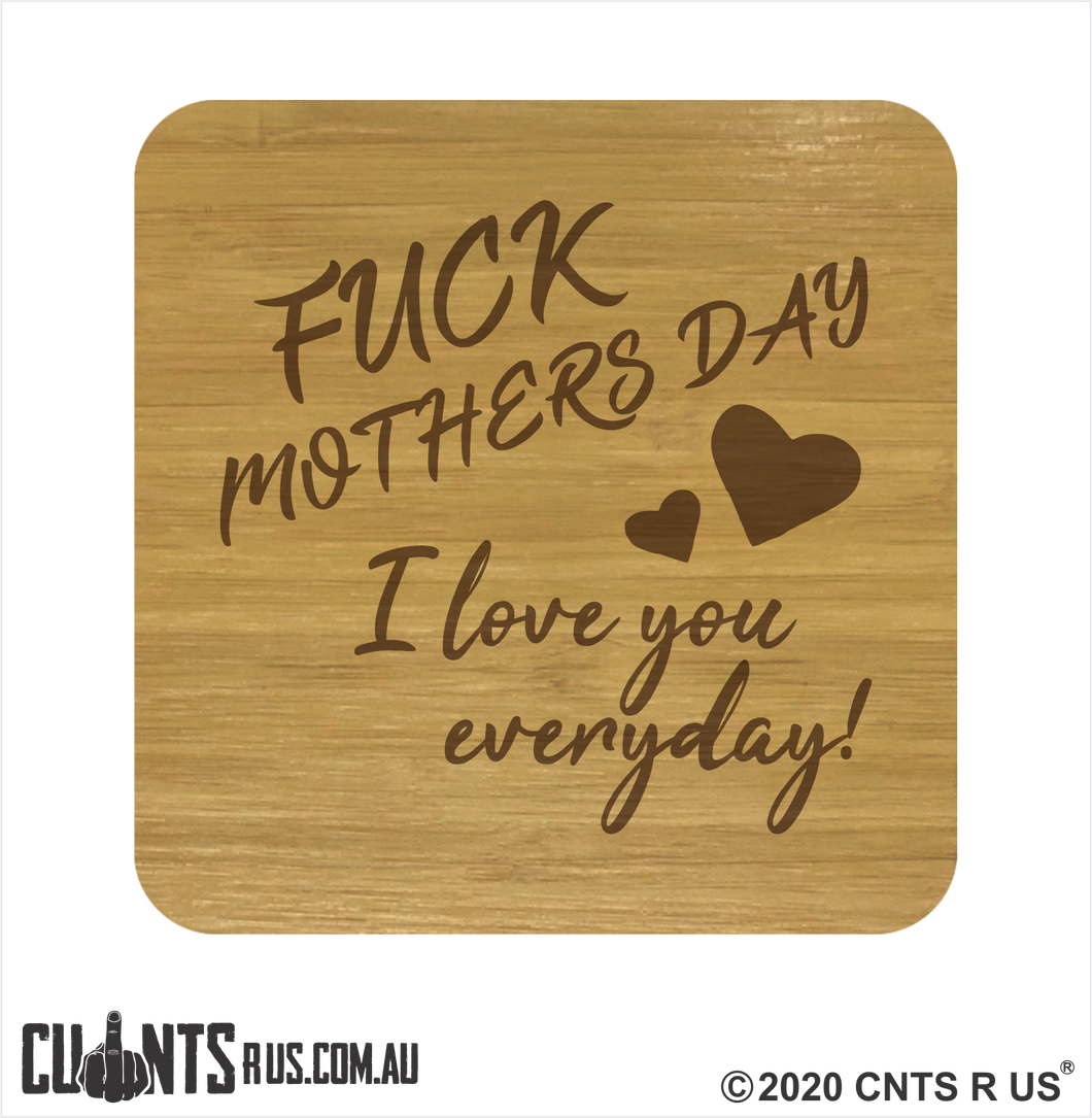 Set of 4 Coasters - Fuck Mother's Day I Love You Every Day CRU28-BB-29005