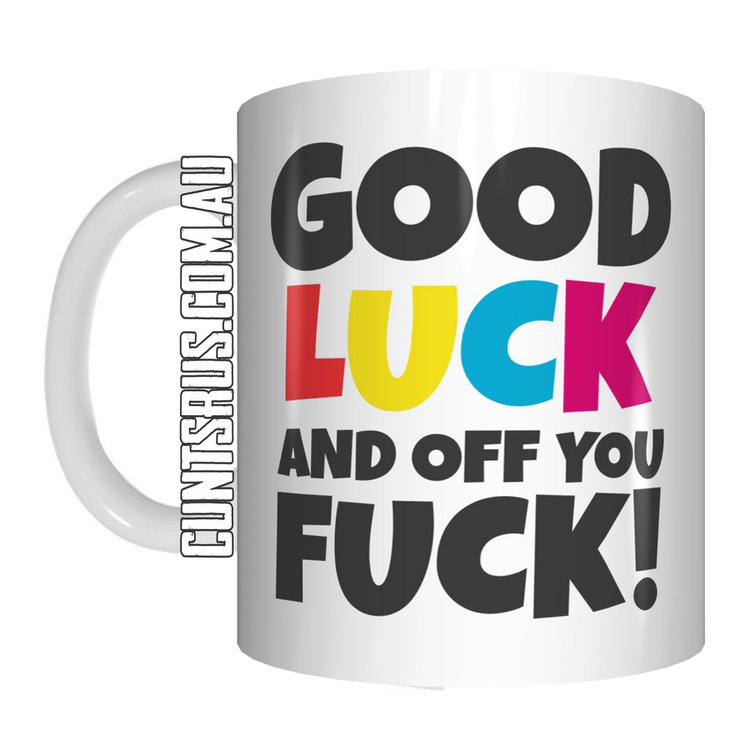 Good Luck And Off You Fuck! Coffee Mug Gift CRU07-92-11031