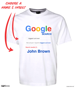 Google Search Personalised Name T-Shirt Biggest Cunt Ever Tee CRU01-1HT-24002