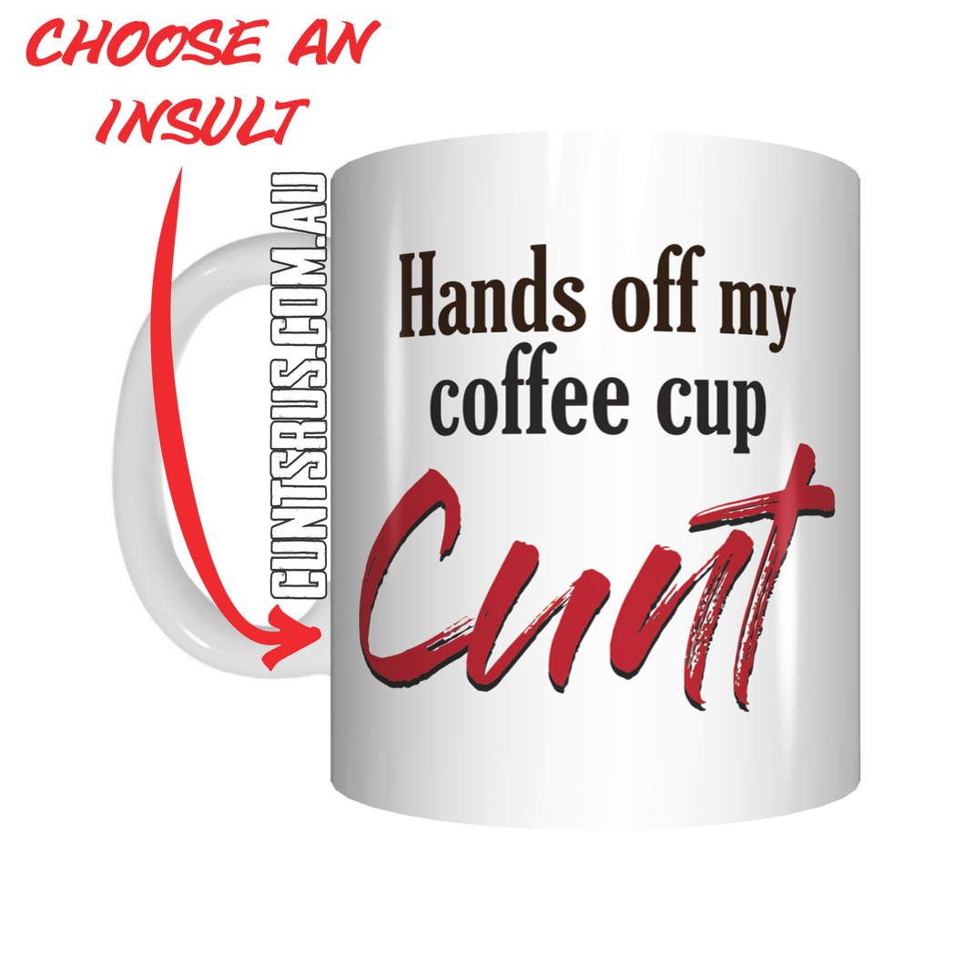 Hands Off My Coffee Cup Cunt Coffee Mug Gift CRU07-92-12048
