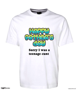Happy Father's Day Sorry I Was A Teenage Cunt T-Shirt Adult Tee CRU01-1HT-24029
