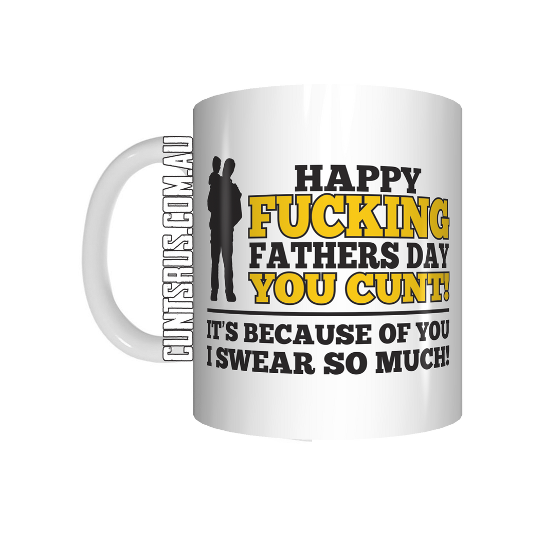 Happy Fucking Father's Day It's Because of You I Swear So Much Rude Coffee Mug CRU07-92-12080