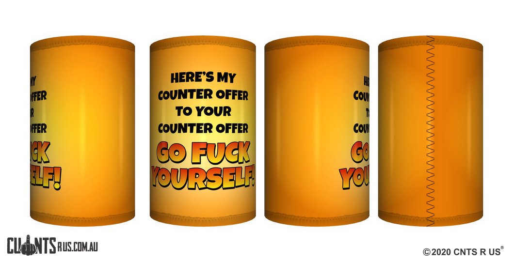 Here's My Counter Offer Go Fuck Yourself Stubby Holder CRU26-40-12104