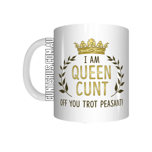 I Am Queen Cunt Off You Trot Peasant Coffee Mug Gift CRU07-92-11005