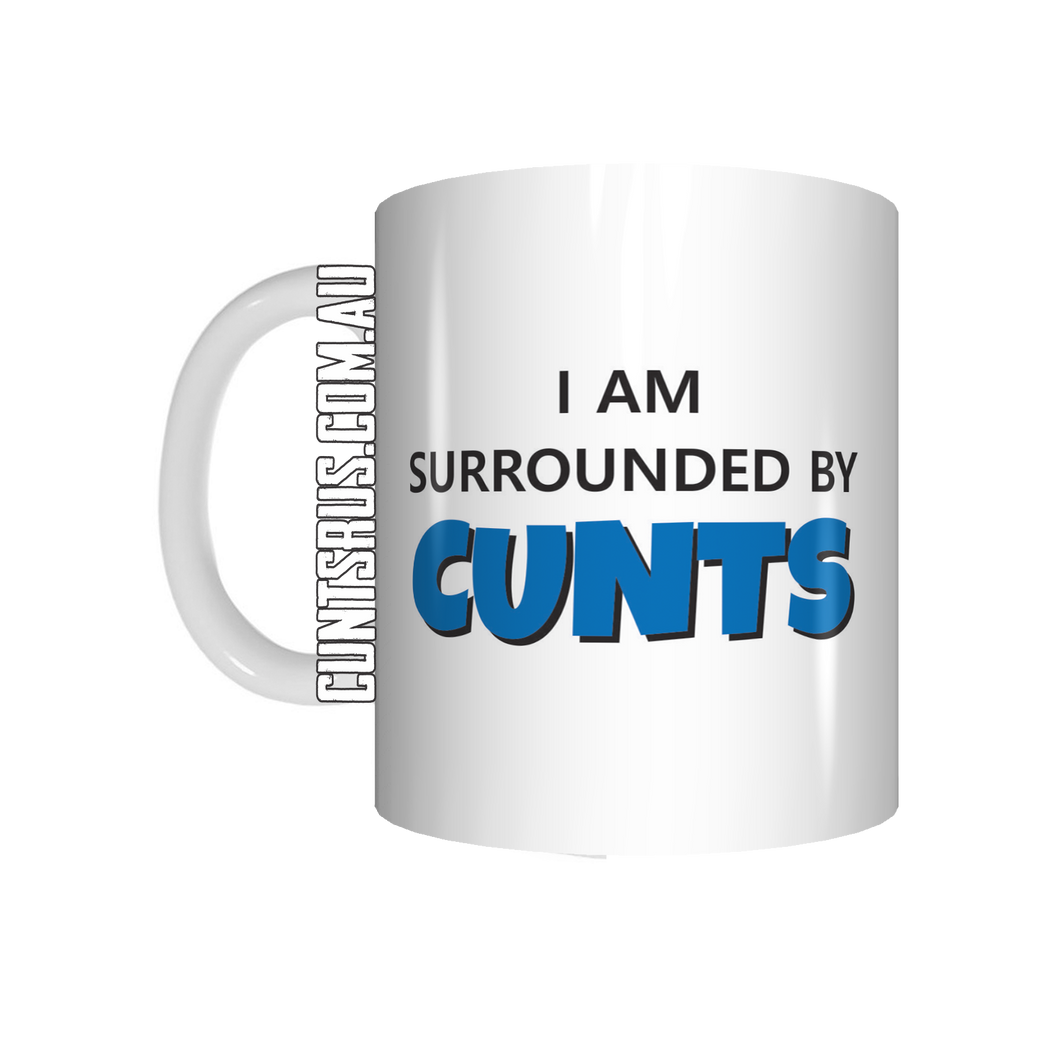I Am Surrounded By Cunts Coffee Mug Gift CRU07-92-8233