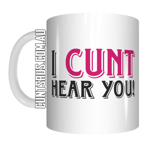 I Cunt Hear You Coffee Mug Gift CRU07-92-12045