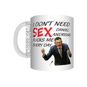I Don't Need Sex Daniel Andrews Fucks Me Every Day Coffee Mug CRU07-92-12119