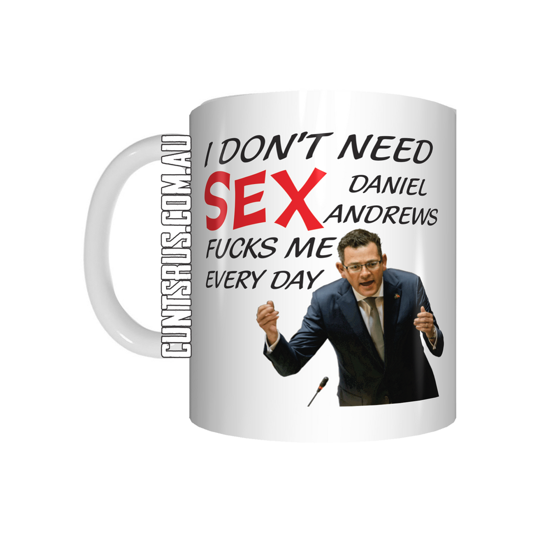 I Don't Need Sex Daniel Andrews Fucks Me Every Day Coffee Mug CRU07-92-12119