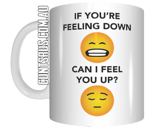 If You're Feeling Down Can I Feel You Up? Coffee Mug Gift CRU07-92-12072