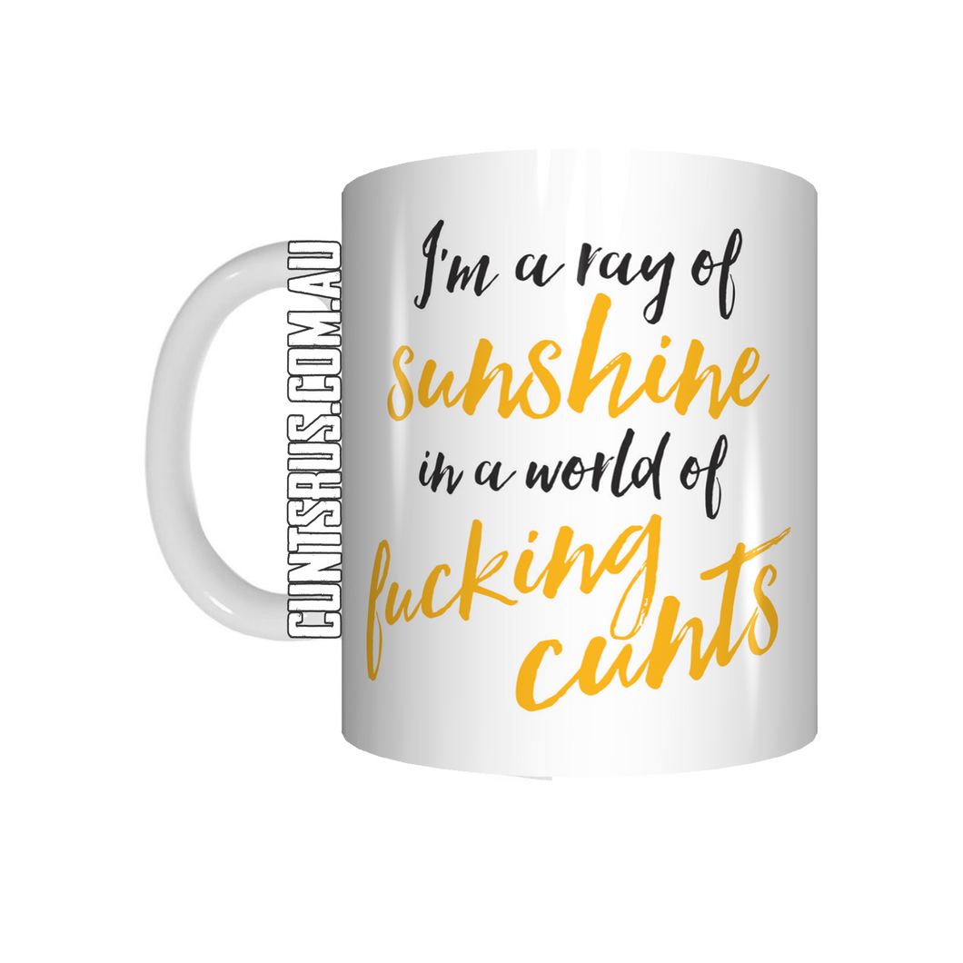 I'm A Ray Of Sunshine In A World Of Fucking Cunts Coffee Mug Gift CRU07-92-11008
