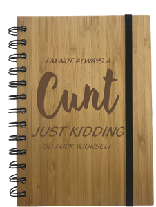 I'm Not Always A Cunt.. Just Kidding Go Fuck Yourself Eco Friendly Bamboo Notebook