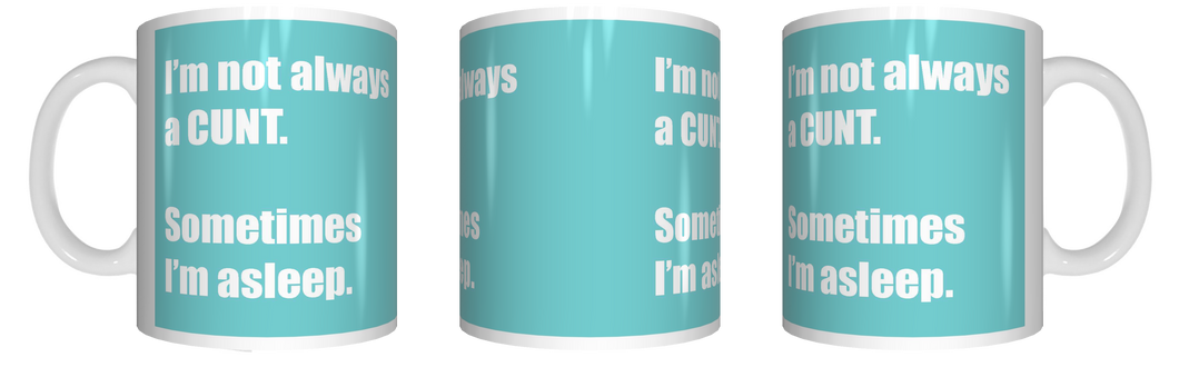 I'm Not Always A Cunt Coffee Mug CRU07-92-12178