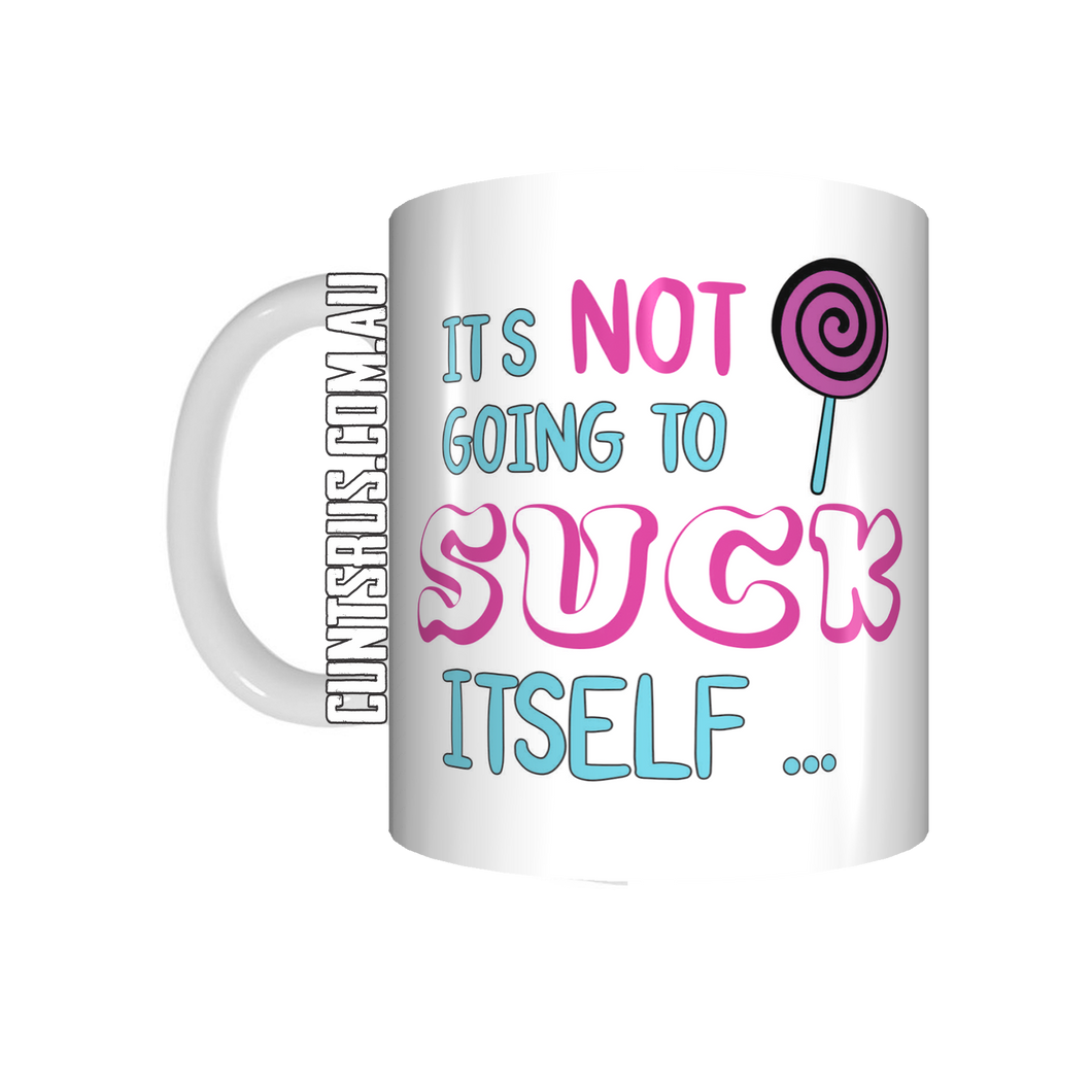 It's Not Going To Suck Itself.... Coffee Mug CRU07-92-12156