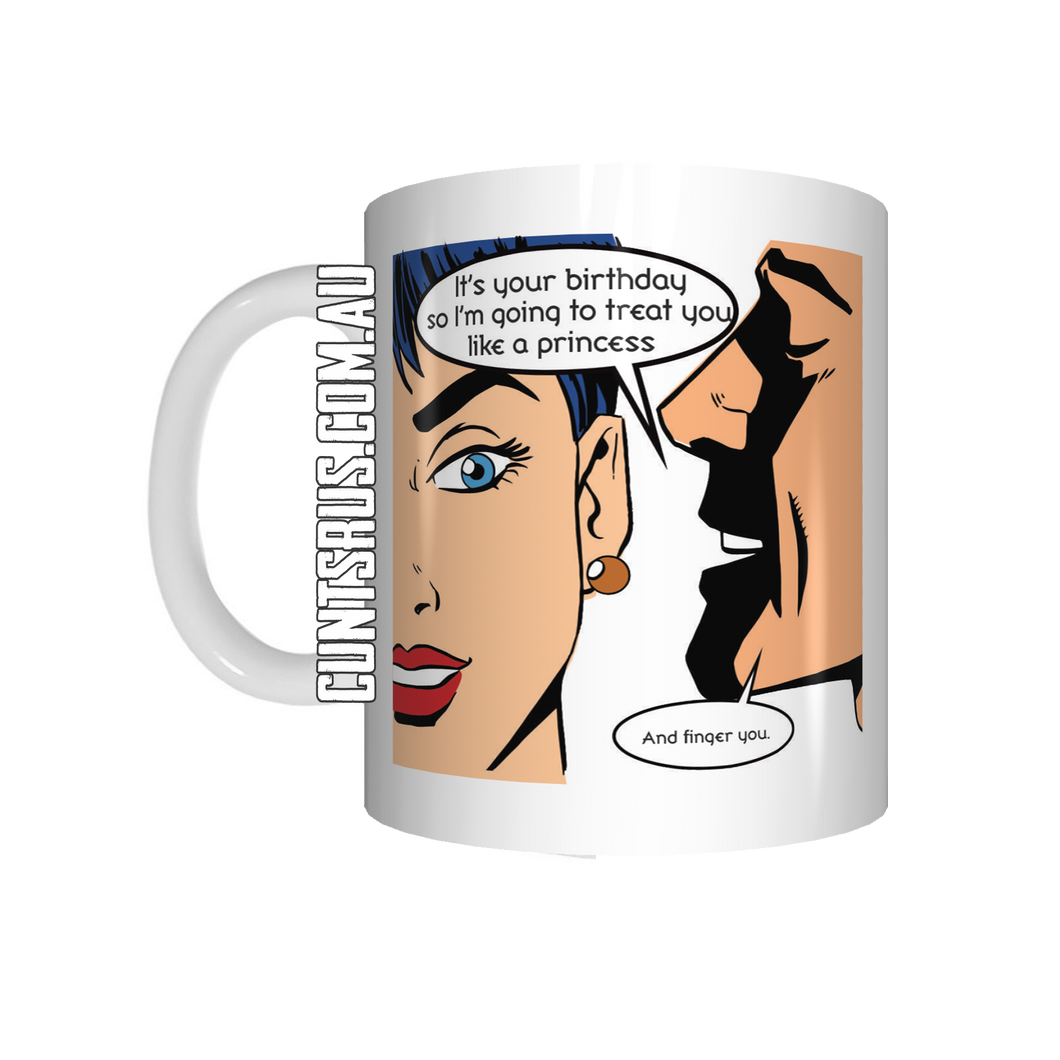 Treat You Like A Princess & Finger You Birthday Mug Coffee Mug Gift CRU07-92-12083