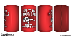 I Used To Live In Your Balls Father's Day Stubby Holder CRU26-40-12101