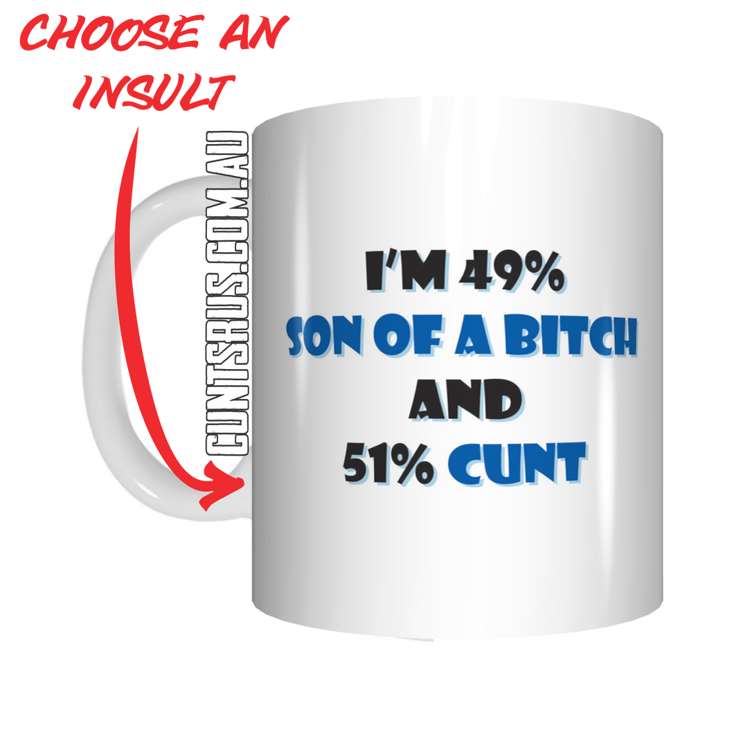 I'm 49% Son Of A Bitch And 51% Cunt Coffee Mug Gift CRU07-92-11018
