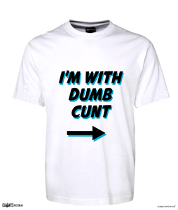 I'm With Dumb Cunt Funny T-shirt CRU01-1HT-24036