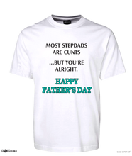 Load image into Gallery viewer, Most Stepdads Are Cunts But You&#39;re Alright Happy Father&#39;s Day T-Shirt Adult Tee CRU01-1HT-24029
