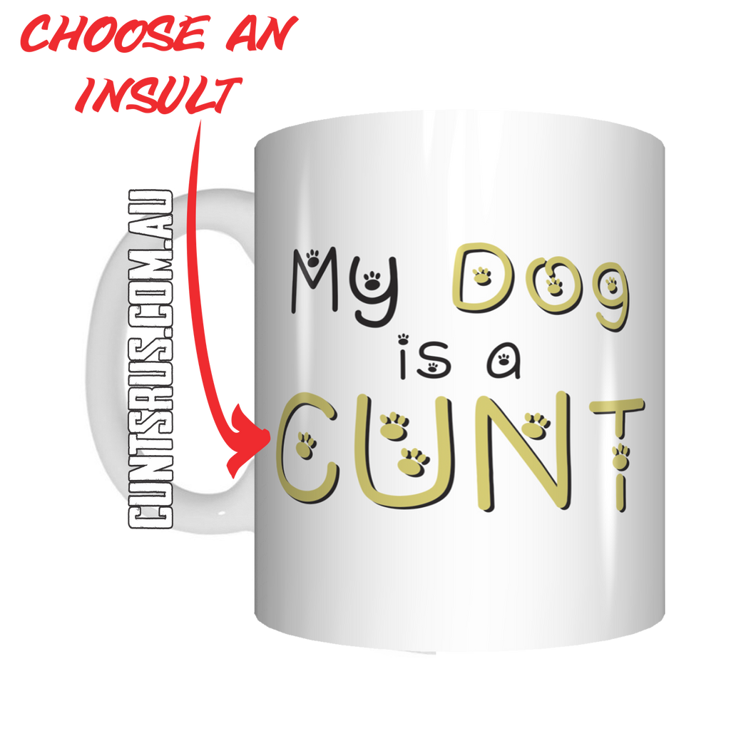 My Dog Is A Cunt! Coffee Mug Gift CRU07-92-11032
