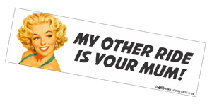Bumper Sticker - My Other Ride Is Your Mum CRU18-21R-25014