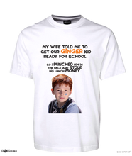 Load image into Gallery viewer, My Wife Told Me To Get Our Ginger Kid Ready For School... T-Shirt CRU01-1HT-12170
