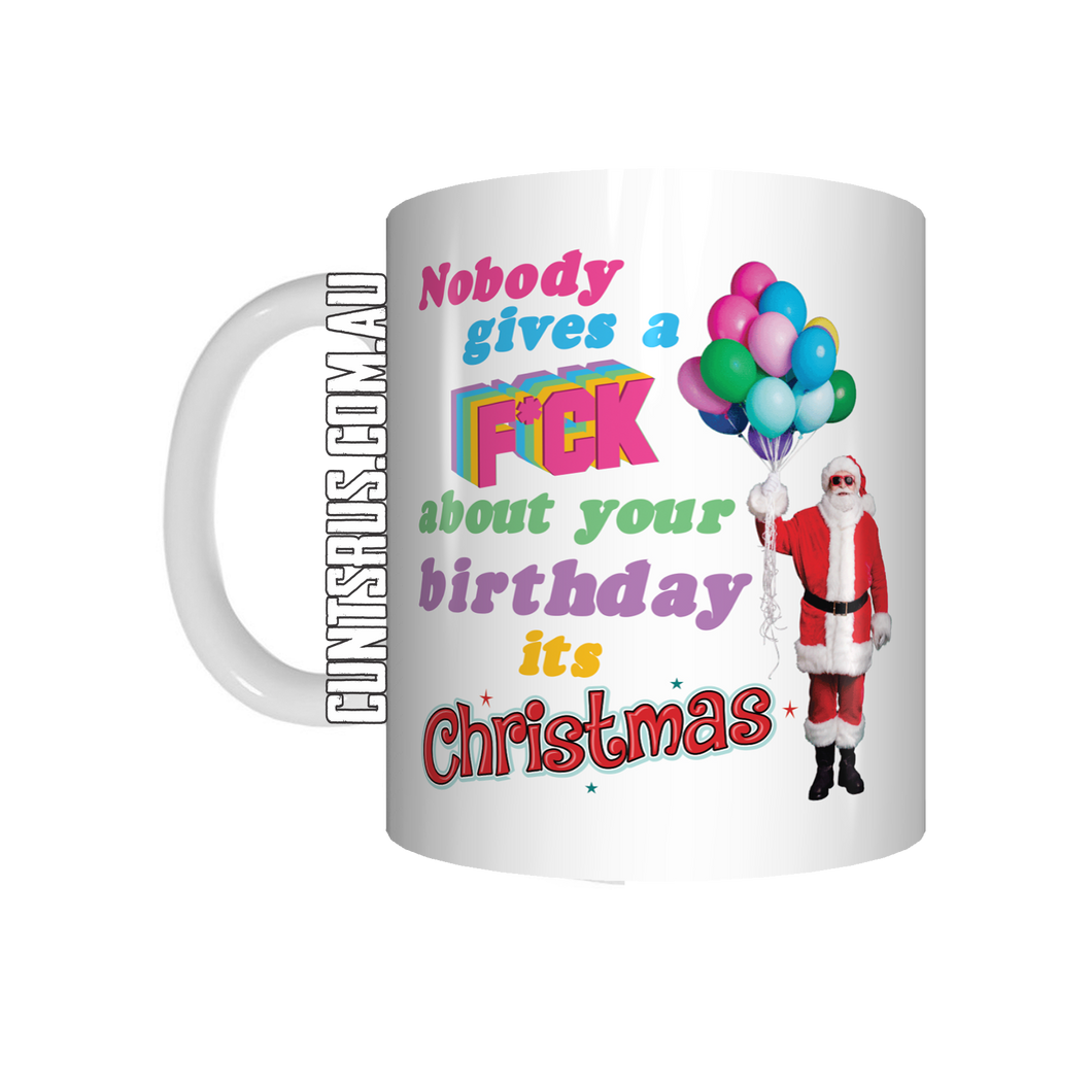 Nobody Gives A Fuck About Your Birthday It's Christmas Coffee Mug CRU07-92-12117