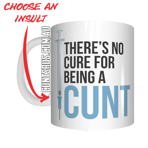 There's No Cure For Being A Cunt Coffee Mug Gift CRU07-92-12038