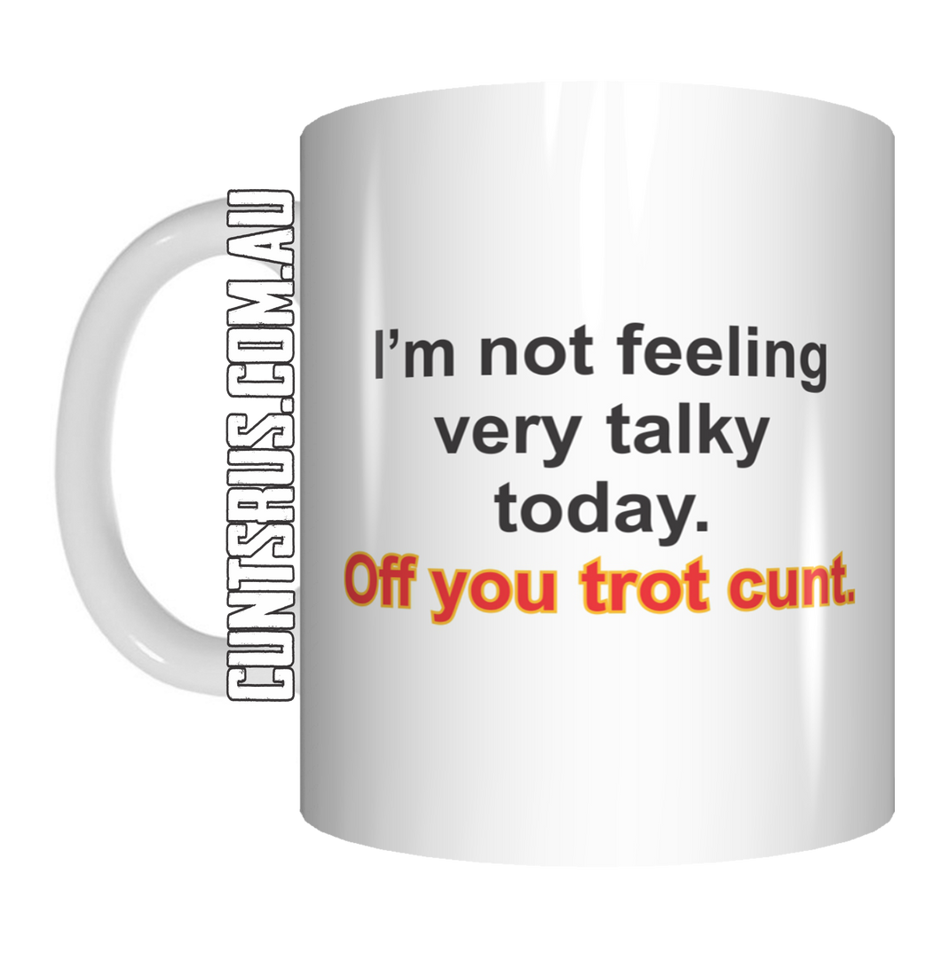 I'm Not Feeling Very Talky Off You Trot Cunt Coffee Mug Gift CRU07-92-8236