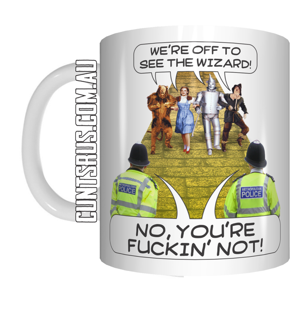 We're Off To See The Wizard! No You're Fuckn Not! British UK Coffee Mug Gift CRU07-92-12044