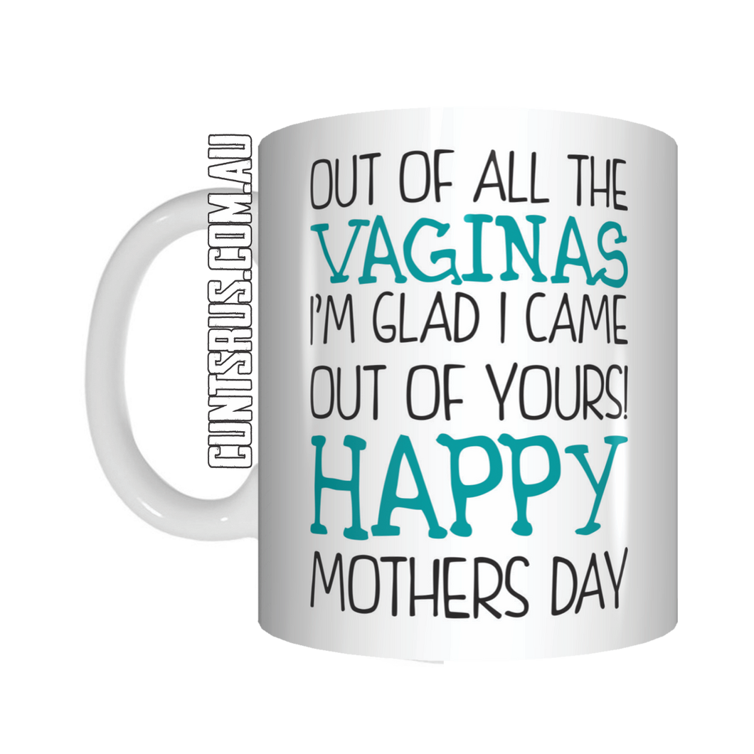 Out Of All The Vaginas I'm Glad I Came Out Of Yours Happy Mother's Day Mug Gift For Mum CRU07-92-12014