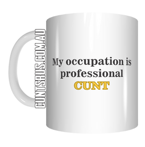 My Occupation Is A Professional Cunt Coffee Mug Gift CRU07-92-8208