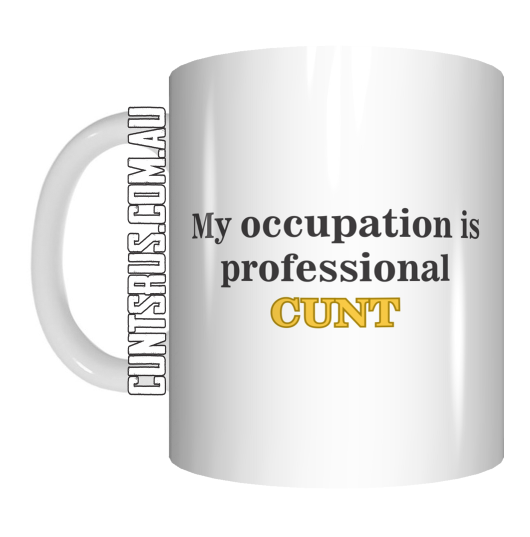 My Occupation Is A Professional Cunt Coffee Mug Gift CRU07-92-8208
