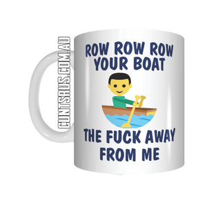 Row Your Boat - The Fuck Away From Me! Coffee Mug Gift CRU07-92-11024