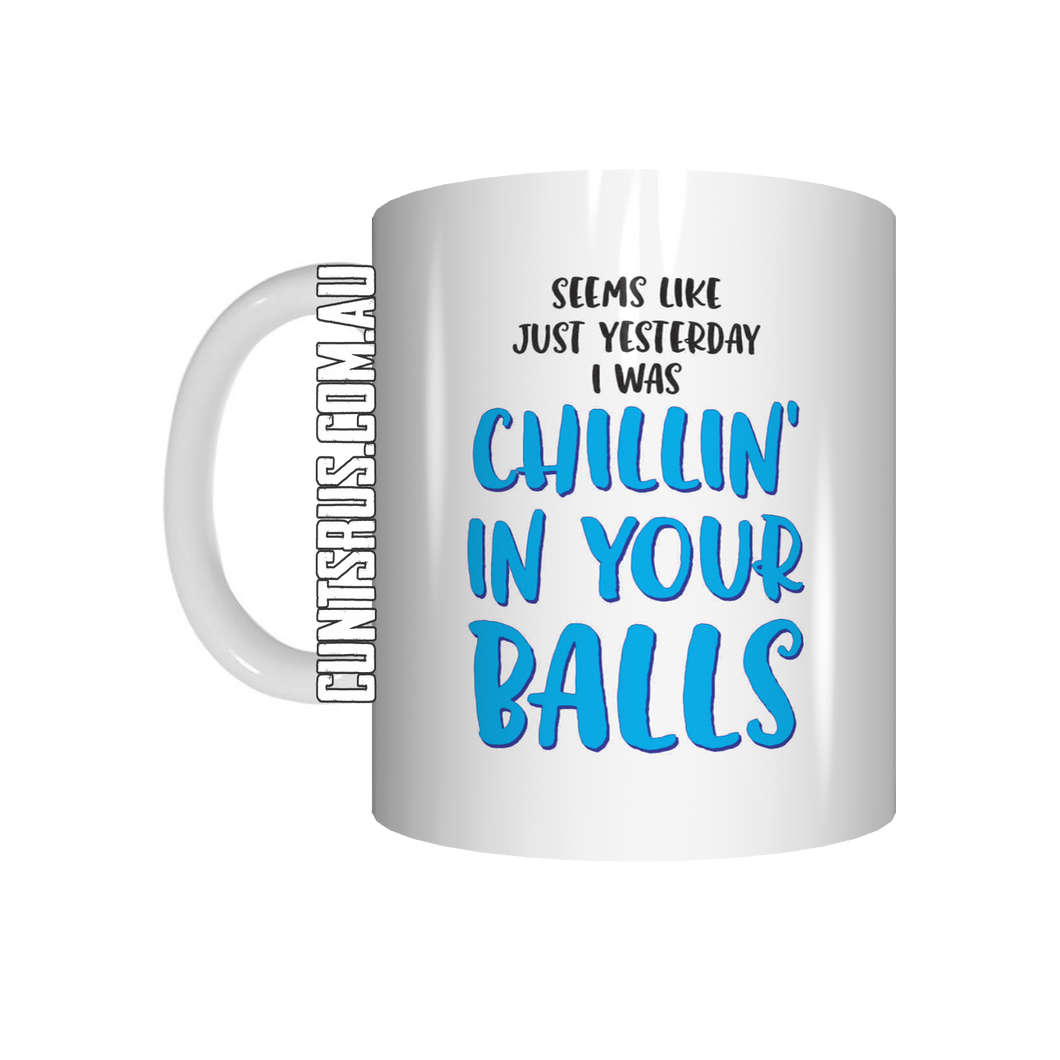 Seems Like Just Yesterday I Was Chilling In Your Balls Coffee Mug Gift For Dad