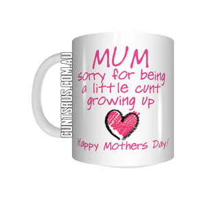 Mum, Sorry For Being A Little Cunt Growing Up Coffee Mug CRU07-92-12137
