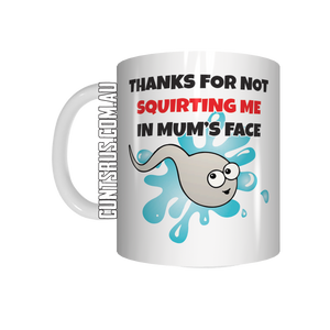 Thanks For Not Squirting Me In Mum's Face Coffee Mug Gift  CRU07-92-12108