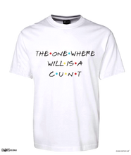 Load image into Gallery viewer, The One Where Wills A Cunt  T-shirt CRU01-1HT-12151

