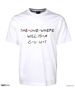 The One Where Wills A Cunt  T-shirt CRU01-1HT-12151