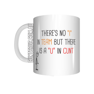There'e No 'I" In Team But There's A "U" In Cunt Coffee Mug Gift CRU07-92-8194