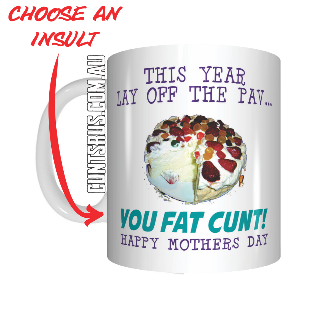 This Year Lay Off The Pav Fat Cunt Happy Mother's Day Coffee Mug Gift CRU07-92-12013