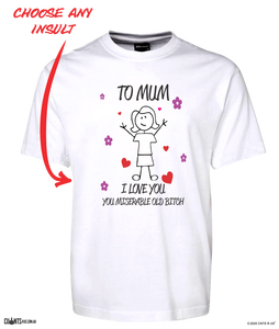 To Mum I Love You Miserable Old Bitch T-Shirt Mother's Day Tee CRU01-1HT-24010