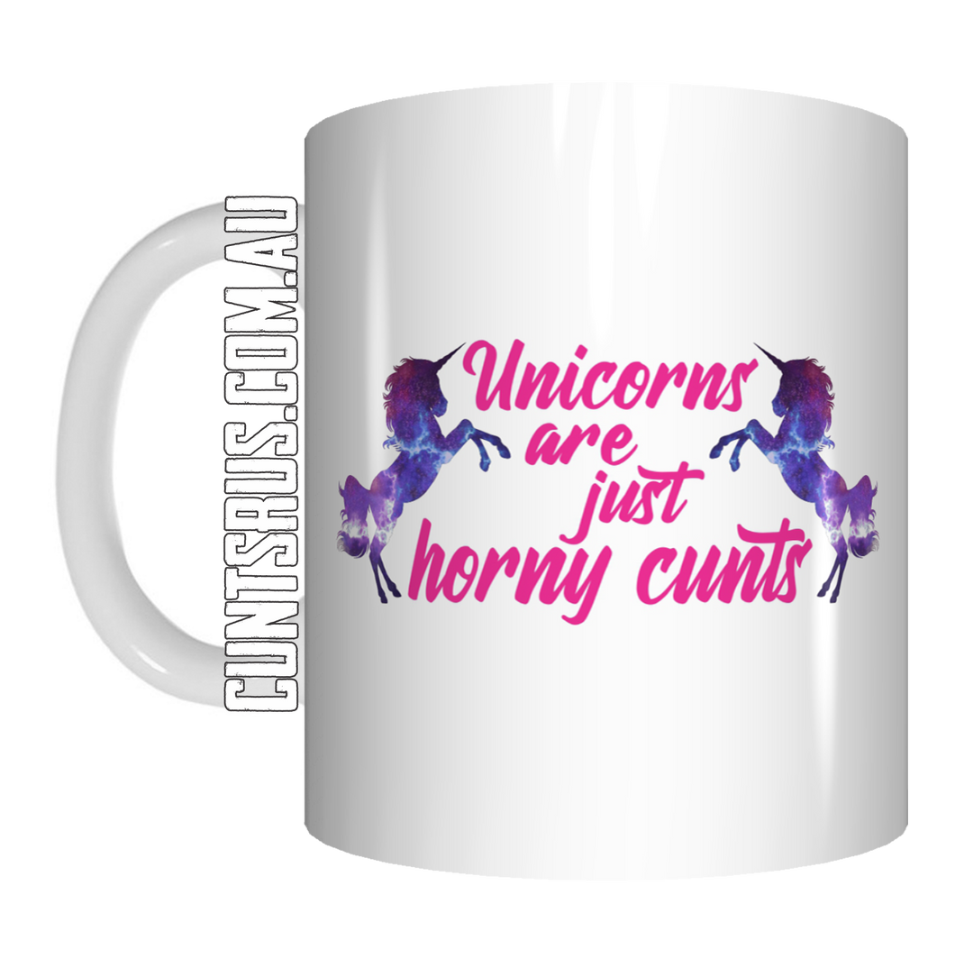 Unicorns Are Just Horny Cunts Coffee Mug Gift CRU07-92-11014