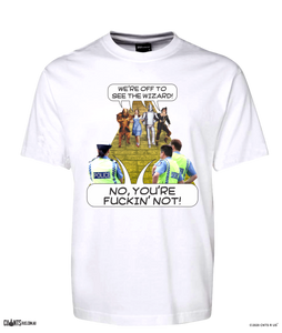 We're Off To See The Wizard T-Shirt Adult Tee Police No You're Fuckin Not CRU01-1HT-24022