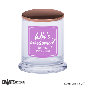 Who's Awesome Not You You're A Cunt Scented Candle
