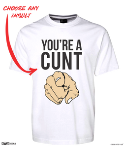You're A Cunt T-Shirt Adult Tee CRU01-1HT-24021