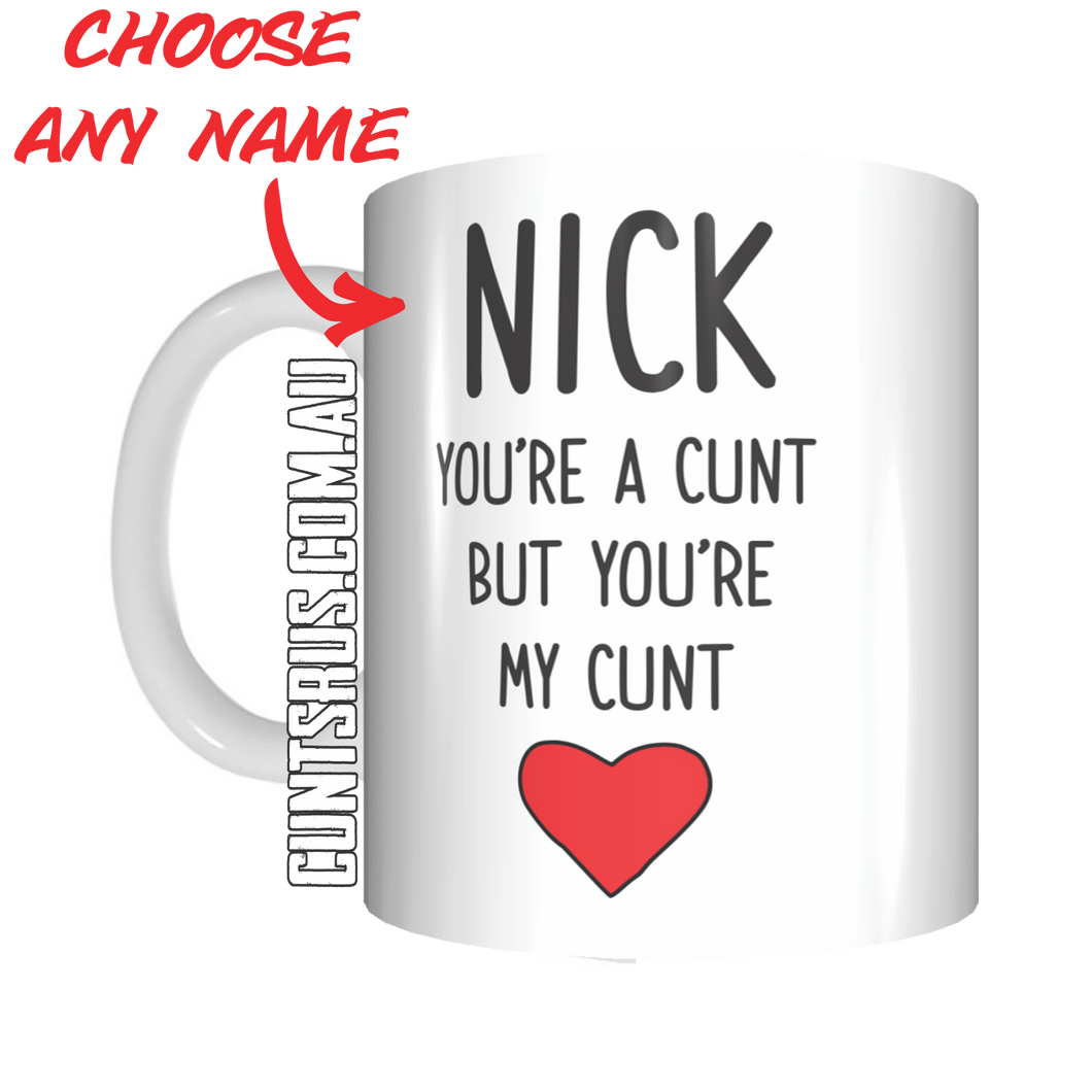 Personalised Name Mug You're A Cunt But You're My Cunt Coffee Mug Gift CRU07-92-8195